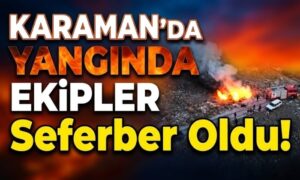 Karaman’da Ekipler Seferber Oldu!