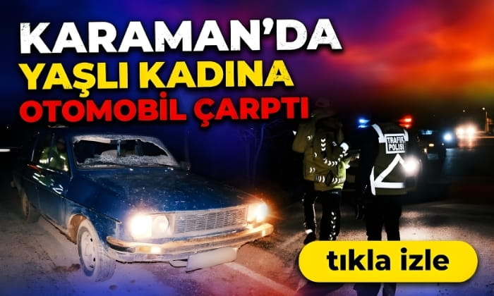 Karaman’da Kadına Otomobil Çarptı