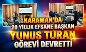 Karaman’da Efsane Başkan Görevi Devretti