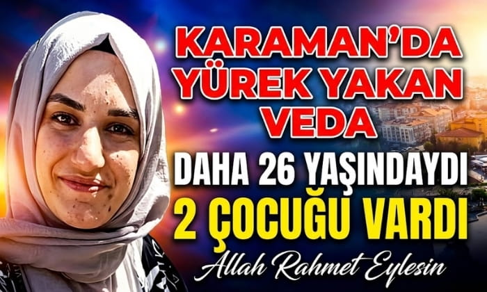 Karaman’da Yürek Yakan Veda