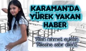 Karaman’da Yürekleri Yakan Haber!