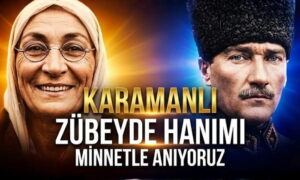 Karamanlı Zübeyde Hanımı Minnetle Anıyoruz