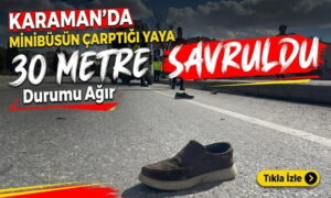 Minibüs Çarptı 30 Metre Savruldu