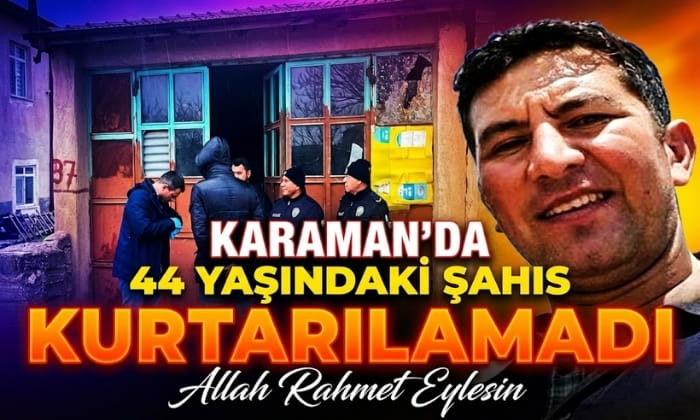 Karaman’da 44 Yaşındaki Şahıs Kurtarılamadı