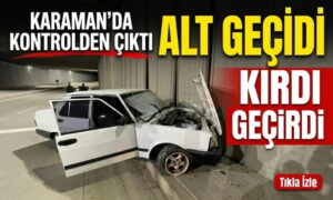 Alt Geçidi Kırdı Geçirdi