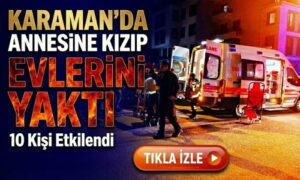 Annesine Kızıp Evlerini Yaktı