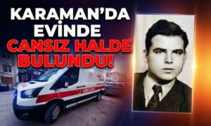 Karaman’da Evinde Cansız Halde Bulundu