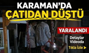 Karaman’da Çatıdan Düştü