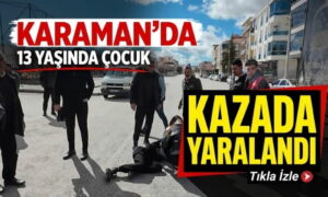 Karaman’da Çocuk Yaralandı!