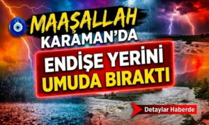 Karaman’da Endişeden Umuda