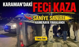 Karaman’daki Feci Kaza Kamerada