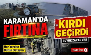 Karaman’da Fırtına Kabusu