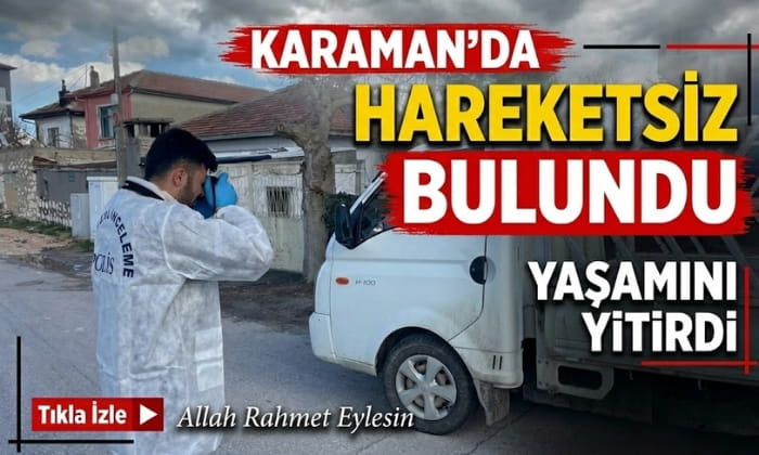 Karaman’da Hareketsiz Halde Bulundu
