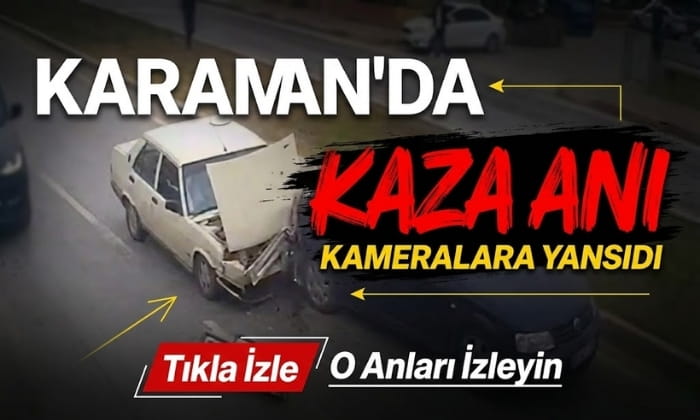 Karaman’da Kaza Anını İzleyin