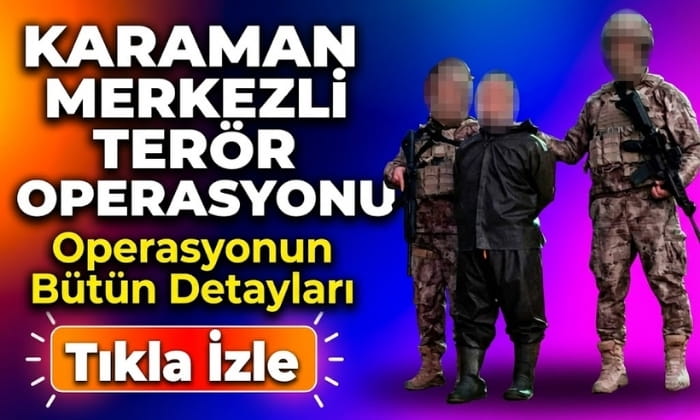 Karaman’da Terör Operasyonu