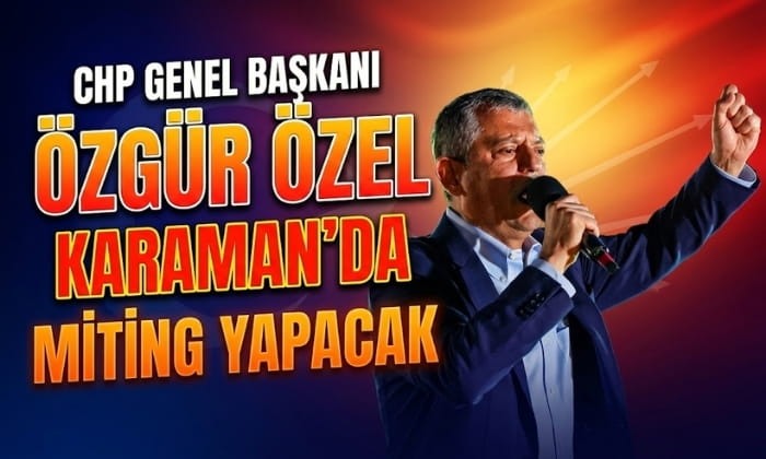 Özgür Özel Karaman’da Miting Yapacak
