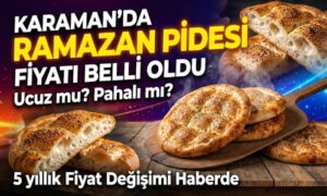 Karaman’da Ramazan Pidesi Kaç Lira?