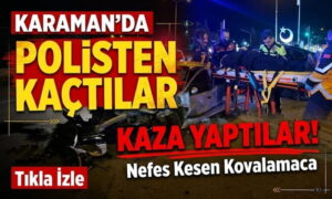 Karaman’da Polisten Kaçtılar