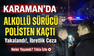 Karaman Polisten Kaçtı Sonrası Film Gibi