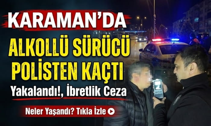 Karaman Polisten Kaçtı Sonrası Film Gibi