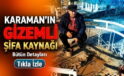 Karaman’ın Gizemli Şifa Kaynağı