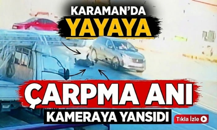 Karaman’da Yayaya Çarptığı Anlar