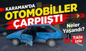 Karaman’da Otomobiller Çarpıştı