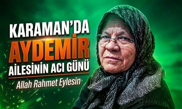 Karaman’da Aydemir Ailesinin Acı Günü