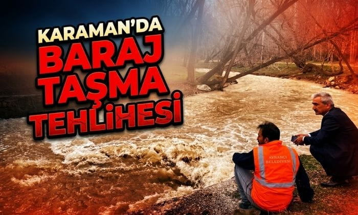 Karaman’da Baraj Taşma Tehlikesi