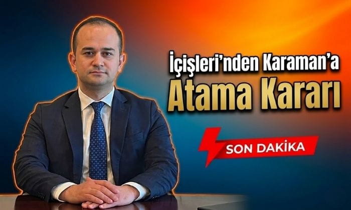 İçişleri’nden Karaman’a Atama Kararı