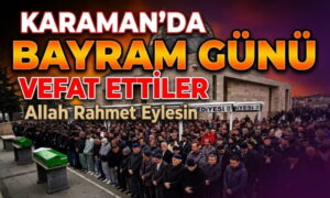 Karaman’da Bayram Günü Vefat Ettiler