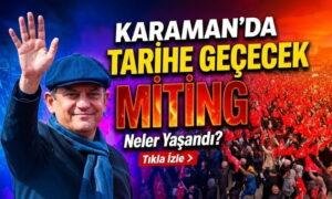 Karaman’da Tarihe Geçen Miting