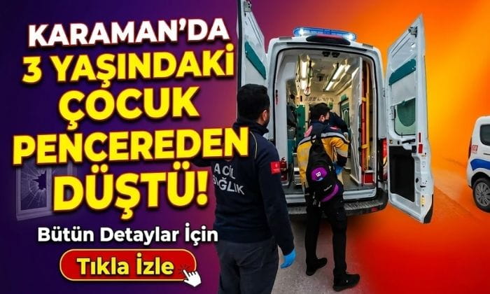 Karaman’da Çocuk Pencereden  Düştü