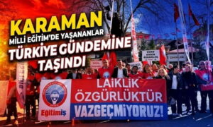 Karaman’da Yaşananlar Türkiye Gündeminde