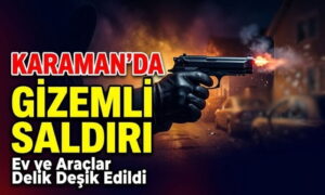 Karaman’da Gizemli Saldırı