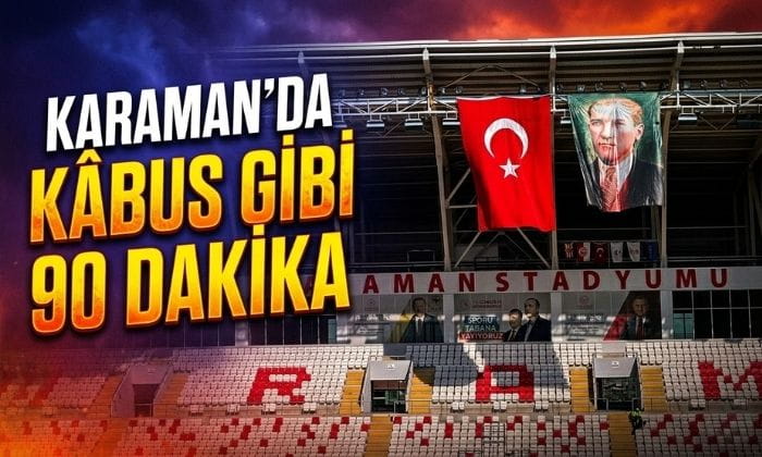 Karaman’da Kâbus Gibi 90 Dakika