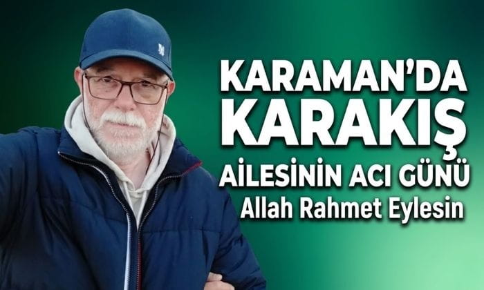 Karaman’da Karakış Ailesinin Acı Günü