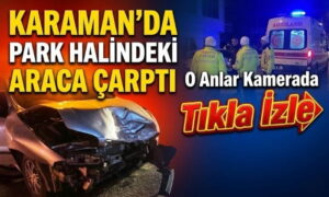 Karaman’da Park Etmiş Araca Çarptı
