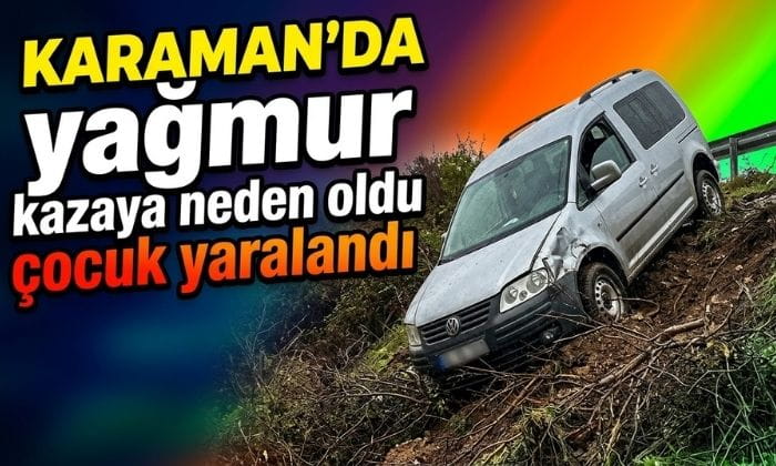 Karaman’da Yağmur Kazaya Neden Oldu