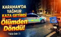 Karaman’da Yağmur Kaza Getirdi