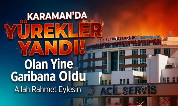 Karaman’da Yürekler Yandı