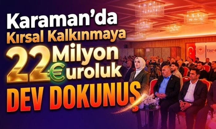 Karaman’da Kırsal Kalkınmaya Dev Dokunuş