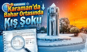 Karaman’da Bahar Ortasında Kış Şoku