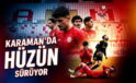 Karaman FK’da Hüzün Sürüyor