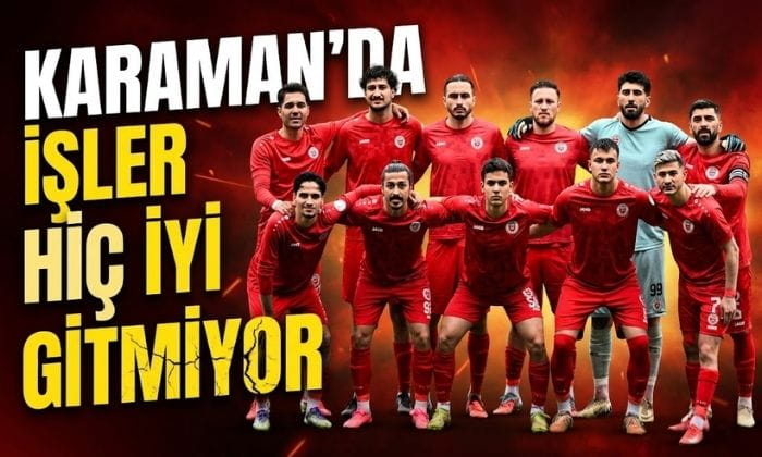 Karaman’da İşler İyi Gitmiyor