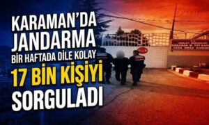 Karaman’da 17 Bin Kişiyi Sorguladılar
