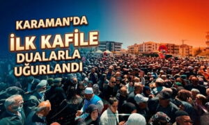 Karaman’da İlk Kafile Yolcu Edildi
