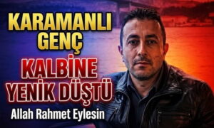 Karaman’da Kalbine Yenik Düştü