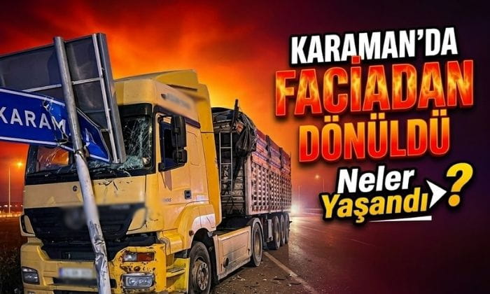 Karaman’da Faciadan Dönüldü