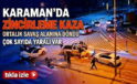 Karaman’da Zincirleme Felakat!